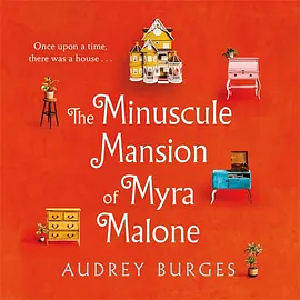 The Minuscule Mansion of Myra Malone by Audrey Burges