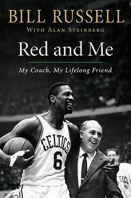 Red and Me: My Coach, My Lifelong Friend by Bill Russell, Alan Steinberg