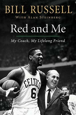 Red and Me: My Coach, My Lifelong Friend by Alan Steinberg, Bill Russell