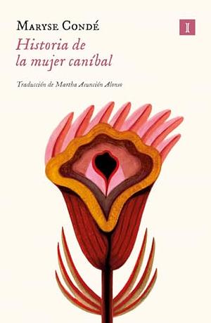 Historia de la mujer caníbal by Maryse Condé, Martha Asunción Alonso