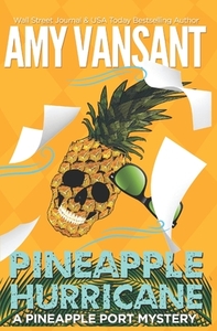 Pineapple Hurricane: A Pineapple Port Mystery: Book Eleven by Amy Vansant