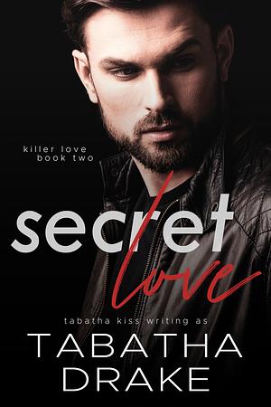 Secret Love by Tabatha Kiss, Tabatha Drake