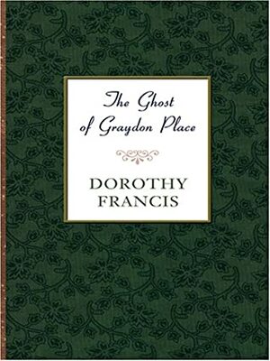 The Ghost of Graydon Place by Dorothy Brenner Francis