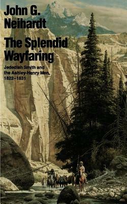The Splendid Wayfaring by John G. Neihardt