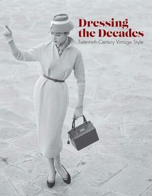 Dressing the Decades: Twentieth-Century Vintage Style by Emmanuelle Dirix