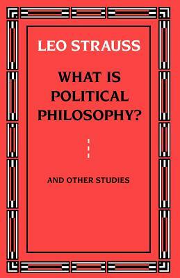 What Is Political Philosophy? and Other Studies by Leo Strauss