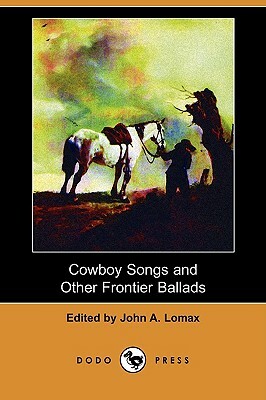 Cowboy Songs and Other Frontier Ballads (Dodo Press) by 