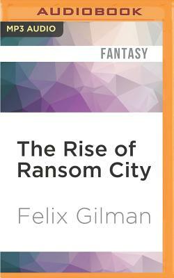 The Rise of Ransom City by Felix Gilman