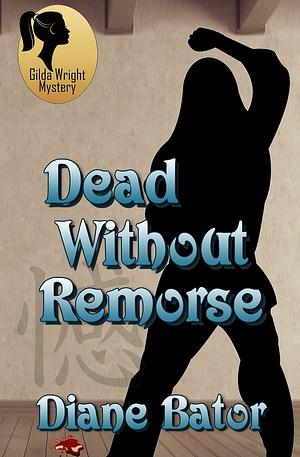 Dead Without Remorse by Diane Bator