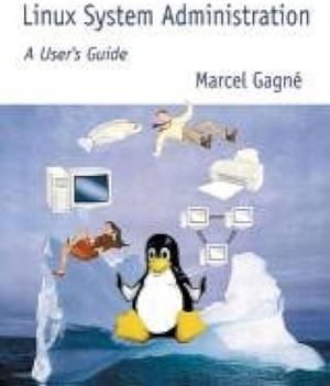 Linux System Administration: A User's Guide by Marcel Gagné