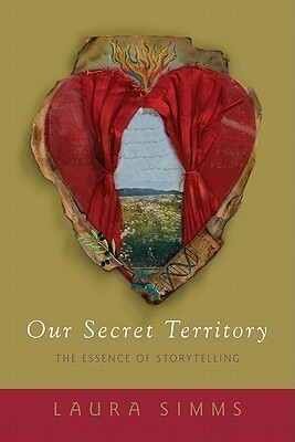Our Secret Territory: The Essence of Storytelling by Laura Simms