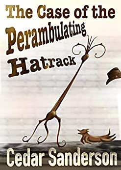 The Case of the Perambulating Hatrack by Cedar Sanderson