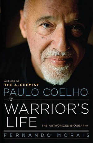 Paulo Coelho: A Warrior's Life - The Authorized Biography by Fernando Morais