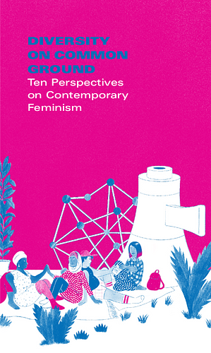 Diversity on Common Ground: Ten Perspectives on Contemporary Feminism by Caroline Kim, Franza Drechsel