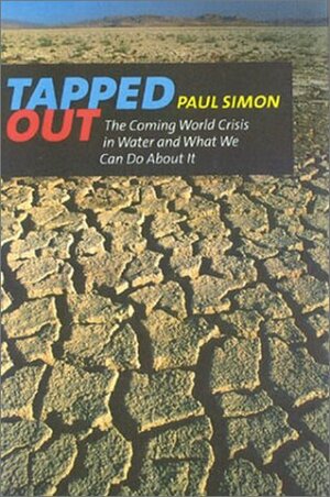 Tapped Out: The Coming World Crisis in Water and What We Can Do about It by Paul Simon