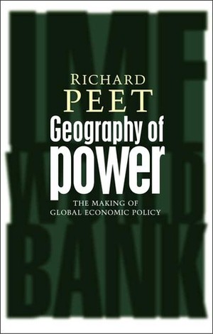 Geography of Power: Making Global Economic Policy by Richard Peet