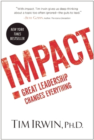 Impact: Great Leadership Changes Everything by Tim Irwin