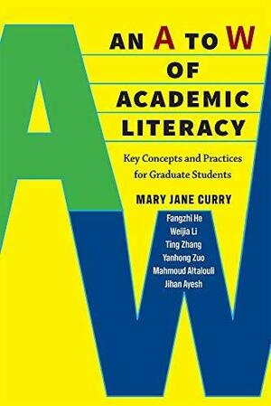 An A to W of Academic Literacy: Key Concepts and Practices for Graduate Students by Mary Jane Curry