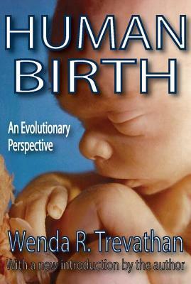 Human Birth: An Evolutionary Perspective by Wenda Trevathan