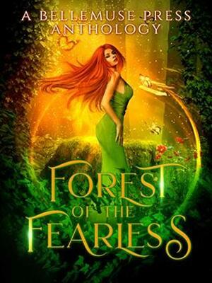 Forest of the Fearless by Laura Greenwood, Paula Black, Leslie Conzatti, Sara Elizabeth, Nikki Landis, Neal Sayatovich