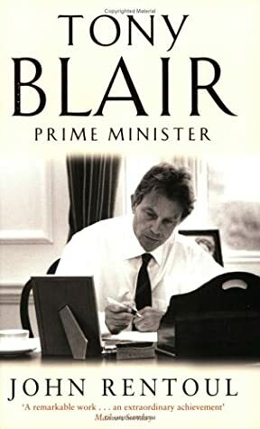 Tony Blair: Prime Minister by John Rentoul