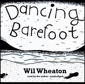 Dancing Barefoot by Wil Wheaton, Ben Claassen III