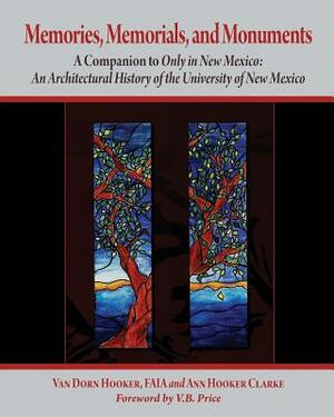 Memories, Memorials, and Monuments: A Companion to Only in New Mexico: An Architectural History of the University of New Mexico: The First Century 188 by Ann Hooker Clarke, Van Dorn Hooker
