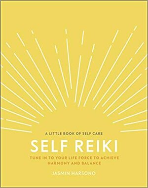 Self Reiki: Tune in to Your Life Force to Achieve Harmony and Balance by Jasmin Harsono