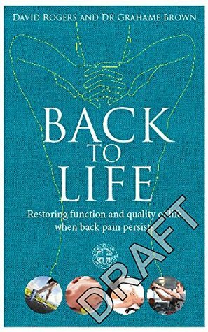 Back to Life: How to unlock your pathway to recovery (when back pain persists) by David Rogers, Grahame Brown