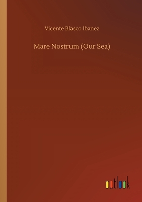 Mare Nostrum (Our Sea) by Vicente Blasco Ibanez
