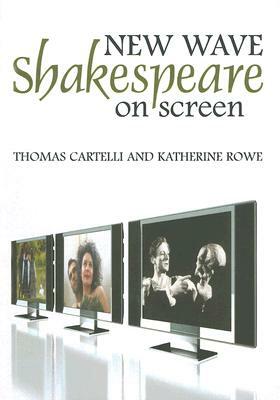 New Wave Shakespeare on Screen by Thomas Cartelli, Katherine Rowe