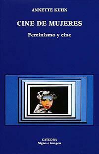 Cine de mujeres: Feminismo y cine by Annette Kuhn