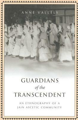 Guardians of the Transcendent: An Ethnography of a Jjain Ascetic Community by Anne Vallely