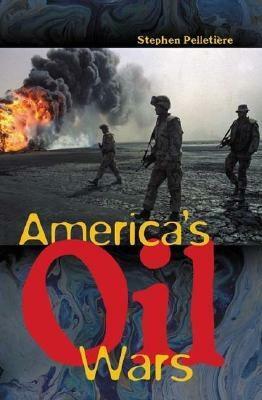 America's Oil Wars by Stephen C. Pelletière