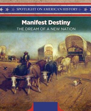 Manifest Destiny: The Dream of a New Nation by Lorraine Harrison