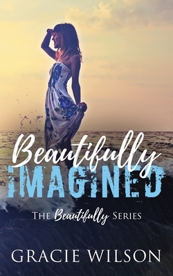 Beautifully Imagined by Gracie Wilson