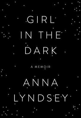 Girl in the Dark by Anna Lyndsey