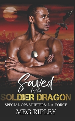 Saved By The Soldier Dragon by Meg Ripley