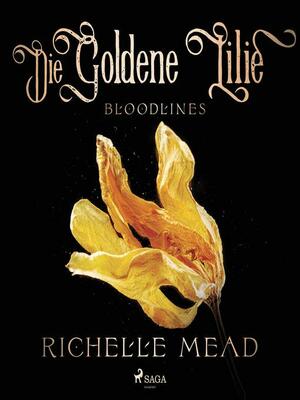 Die Goldene Lilie by Richelle Mead