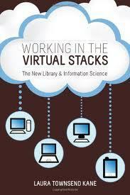 Working in the Virtual Stacks: The New Library & Information Science by Laura Townsend Kane