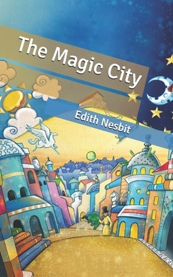 The Magic City by E. Nesbit