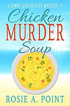 Chicken Murder Soup by Rosie A. Point