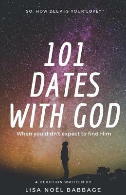 101 Dates with God: A Devotional by Lisa Noel Babbage