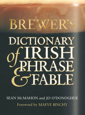 Brewer's Dictionary of Irish Phrase & Fable by Jo O'Donoghue, Sean McMahon, Maeve Binchy