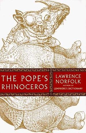 The Pope's Rhinoceros: A Novel by Lawrence Norfolk, Lawrence Norfolk