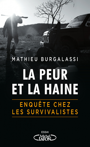 La peur et la haine: en immersion chez les survivalistes by Mathieu Burgalassi