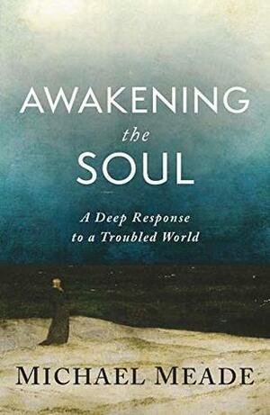 Awakening the Soul by Michael Meade
