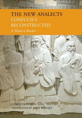 The New Analects: Confucius Reconstructed, a Modern Reader by Confucius