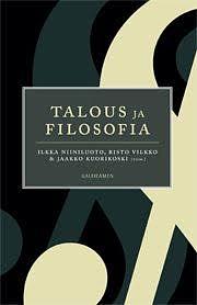 Talous ja Filosofia by Risto Vilkko, Jaakko Kuorikoski, Ilkka Niiniluoto