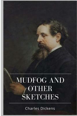 Mudfog and Other Sketches by Charles Dickens